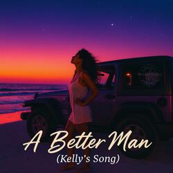 A Better Man (Kelly’s Song)