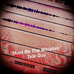 Must Be The Whiskey