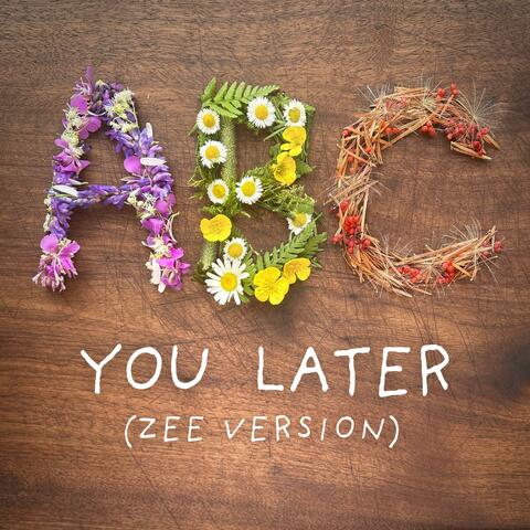 ABC You Later (Zee Version)
