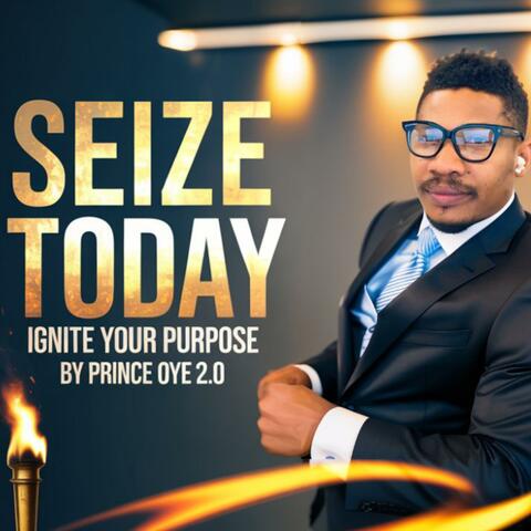 Seize Today: Ignite Your Purpose