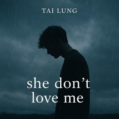 she dont love me