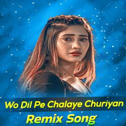 Wo Dil Pe Chalaye Churiya Dj