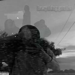 Everything gon' be
