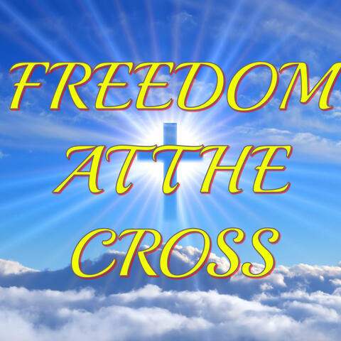 FREEDOM AT THE CROSS