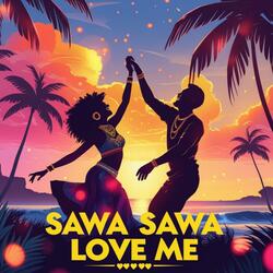 Sawa Sawa Love me
