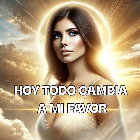 Hoy Todo Cambia a Mi Favor