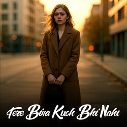 Tere Bina Kuch Bhi Nahi (feat. Akruti Yadav)