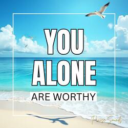 You Alone Are Worthy