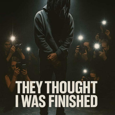 they thought i was finished