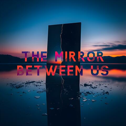 The Mirror Between Us