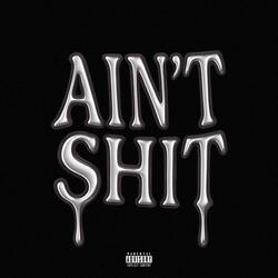 AIN'T SHIT