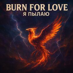 BURN FOR LOVE