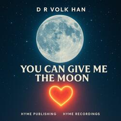 You Can Give Me the Moon
