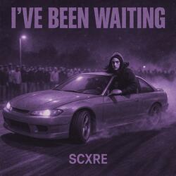 I'VE BEEN WAITING(Slowed)