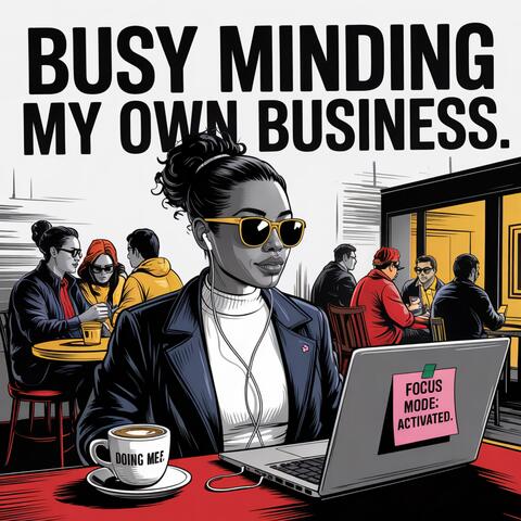 Busy Minding My Own Business