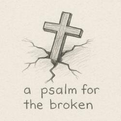 A Psalm for the broken