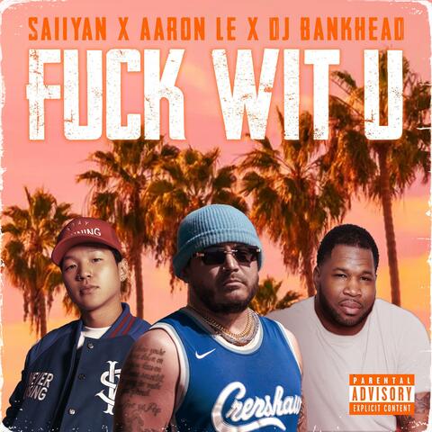 Fuck Wit U (feat. Aaron Le & DJ Bankhead)