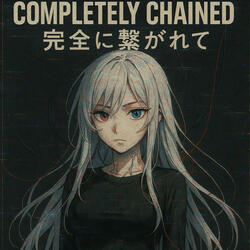 Completely Chained / 完全に繋がれて