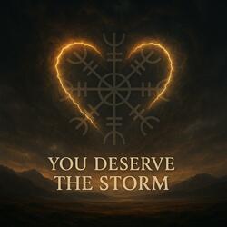 You Deserve The Storm