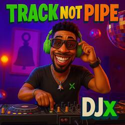 Track Not Pipe