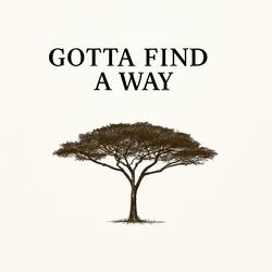 Gotta Find A Way