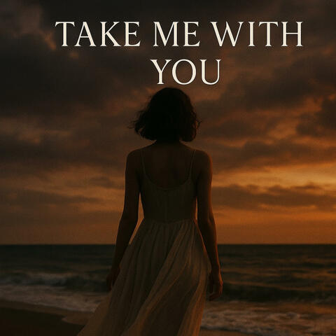 TAKE ME WITH YOU