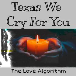 Texas We Cry For You