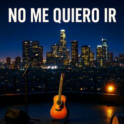 No Me Quiero Ir