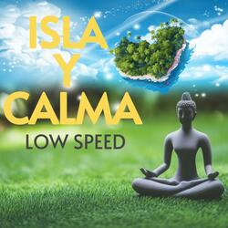 Isla y Calma (Low Speed)