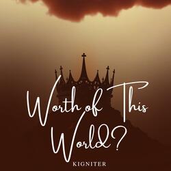 What’s the Worth of This World?