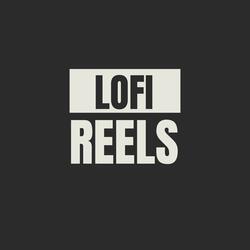 Lofi Reels