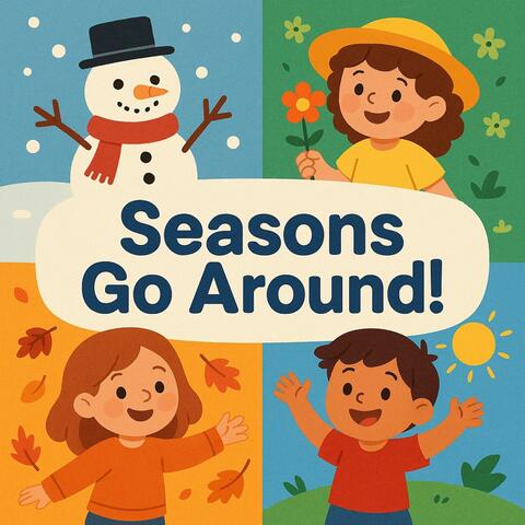 Seasons Go Around!