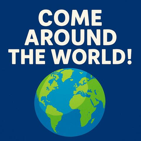 Come Around the World!