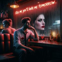 Kiss Me Like You’ll Hate Me Tomorrow