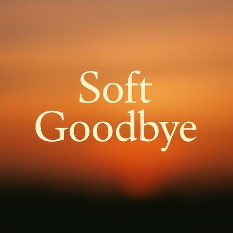 Soft Good Bye