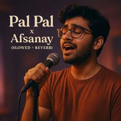 Pal Pal x Afsanay (Slowed & Reverb) (feat. Talha Anjam)