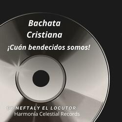Bachata Cristiana ¡Cuán bendecidos somos!