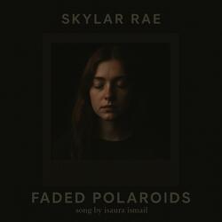 Faded Polaroids (feat. Skylar Rae)