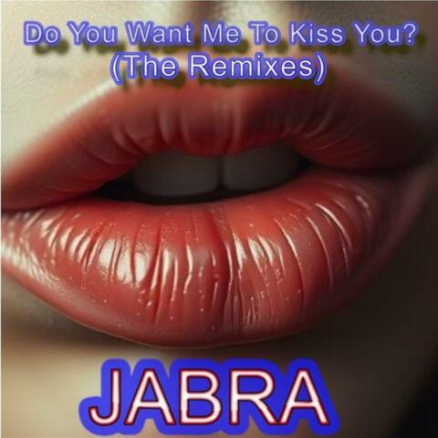 Do You Want Me To Kiss You? (The Remixes)