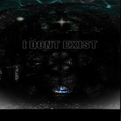 I DONT EXIST