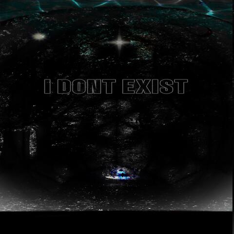 I DONT EXIST