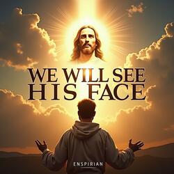 We Will See His Face