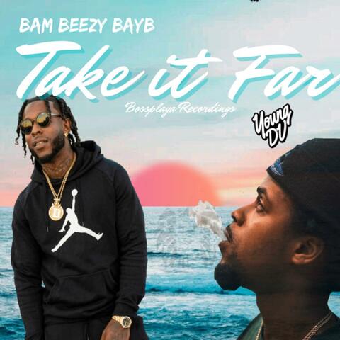 Take It Far (feat. Bam Beezy Bayb)
