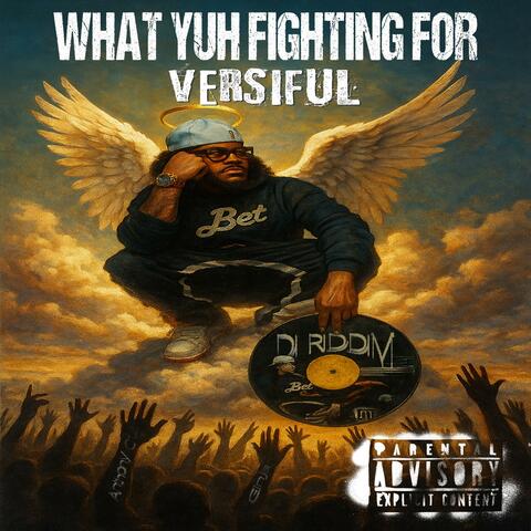 WHAT YUH FIGHTING FOR