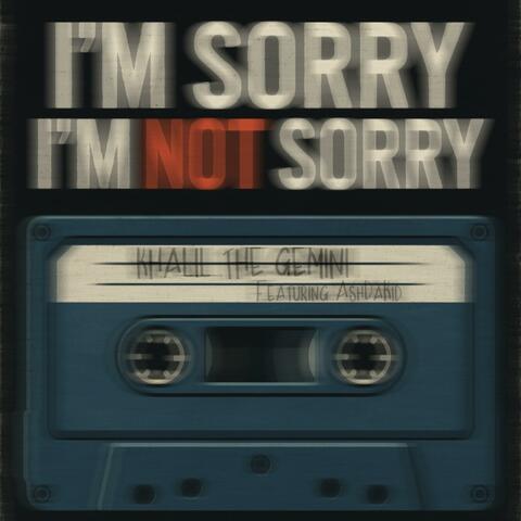 I'm Sorry, I'm Not Sorry (feat. AshDaKid)