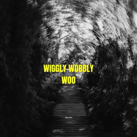 wiggly wobbly woo