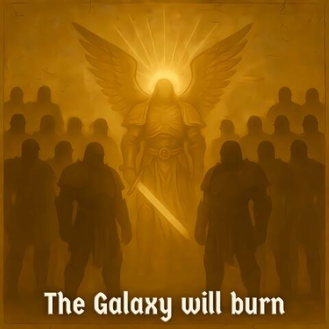 The Galaxy will burn