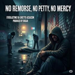 No Remorse, no Petty, no Mercy