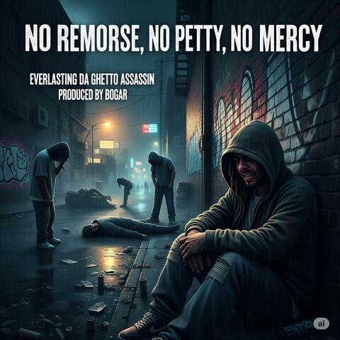 No Remorse, no Petty, no Mercy