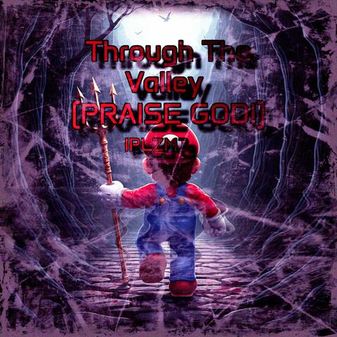 THROUGH THE VALLEY(PRAISE GOD!!!)